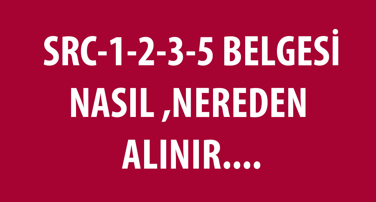 SRC BELGESİ NASIL , NERDEN ALINIR. ? 